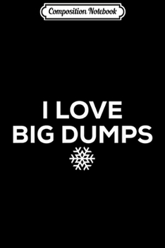 Paperback Composition Notebook: Skiing Gifts and Snowboarding Gifts I Love Big Dumps Journal/Notebook Blank Lined Ruled 6x9 100 Pages Book