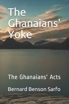 Paperback The Ghanaians' Yoke: The Ghanaians' Acts Book