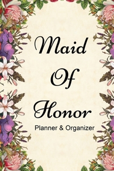 Paperback Maid of Honor Planner & Journal: 6 X 9 110 Pages Maid of Honor to do list, Bridal Party Planner, Budget pages, To do list timeline, note and memory pa Book