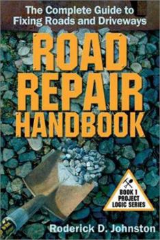 Paperback Road Repair Handbook: The Complete Guide to Fixing Roads and Driveways (Project Logic Series) Book