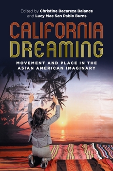 Paperback California Dreaming: Movement and Place in the Asian American Imaginary Book
