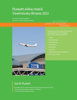 Paperback Plunkett's Airline, Hotel & Travel Industry Almanac 2023: Airline, Hotel & Travel Industry Market Research, Statistics, Trends and Leading Companies Book