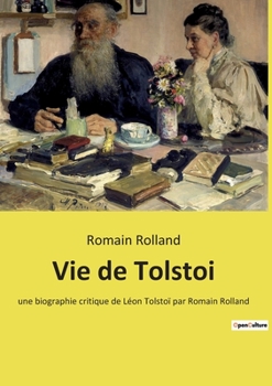 Paperback Vie de Tolstoi: une biographie critique de Léon Tolstoï par Romain Rolland [French] Book