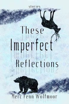 Paperback These Imperfect Reflections: Short Stories (Collections by Merc Fenn Wolfmoor) Book