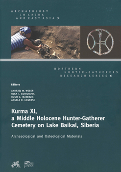 Paperback Kurma XI, a Middle Holocene Hunter-Gatherer Cemetery on Lake Baikal, Siberia: Archaeological and Osteological Materials Book