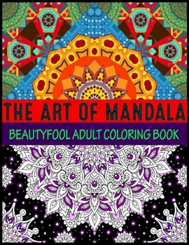 Paperback The Art Of Mandala Beauty fool Adult Coloring Book: Adult Coloring Book Featuring Beautiful Mandalas Designed to Soothe the Soul mandalas at midnight Book