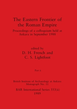 Paperback The Eastern Frontier of the Roman Empire, Part ii: Proceedings of a colloquium held at Ankara in September 1988 Book