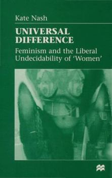 Hardcover Universal Difference: Feminism and the Liberal Undecidability of 'Women' Book