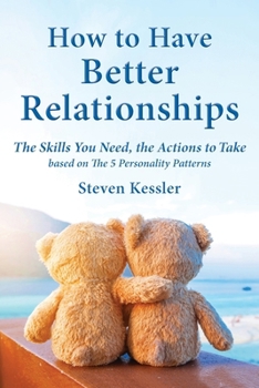 Paperback How to Have Better Relationships: The Skills You Need, the Actions to Take based on The 5 Personality Patterns Book