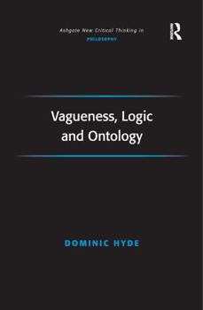 Vagueness, Logic and Ontology - Book  of the Ashgate New Critical Thinking in Philosophy