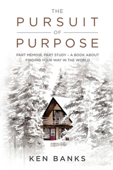 Paperback The Pursuit of Purpose: Part Memoir, Part Study - A Book About Finding Your Way in the World Book