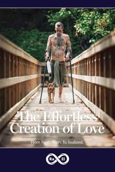 Paperback The Effortless Creation of Love: From Realization. To Realized. Book