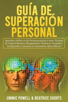 Paperback Guía de Superación Personal 2 Libros en 1: Aprende a Influir en las Personas gracias a estas Técnicas de Control Mental y Manipulación. Elimina la Ans [Spanish] Book