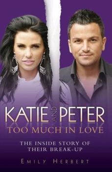 Paperback Katie and Peter: Too Much in Love: The Inside Story of Their Break-Up Book