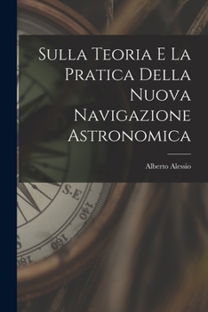 Paperback Sulla Teoria E La Pratica Della Nuova Navigazione Astronomica [Italian] Book