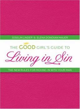 Paperback The Good Girl's Guide to Living in Sin: The New Rules for Moving in with Your Man Book