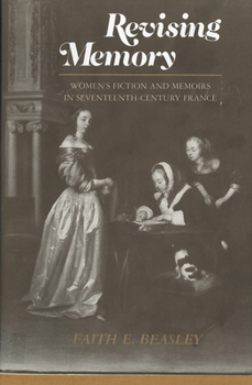 Hardcover Revising Memory: Women's Fictions and Memoirs in 17th-Century France Book