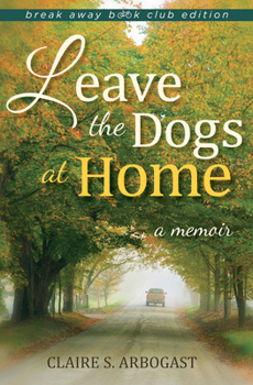 Leave the Dogs at Home, Break Away Book Club Edition: A Memoir - Book  of the Break Away Books