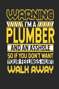 Paperback Warning I'm A Plumber And An Asshole So If You Don't Want Your Feelings Hurt Walk Away: Plumber Notebook - Plumber Journal - Handlettering - Logbook - Book