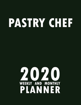 Pastry Chef 2020 Weekly and Monthly Planner: 2020 Planner Monthly Weekly inspirational quotes To do list to Jot Down Work Personal Office Stuffs Keep Tracking Things Motivations Notebook