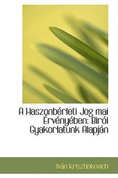 Paperback A Haszonbacrleti Jog Mai a Rvacnyacben: Bira3i Gyakorlatunk Alapjain Book