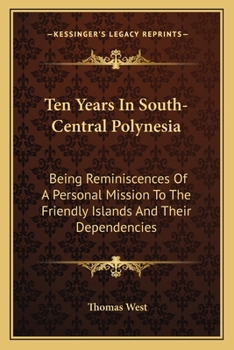 Paperback Ten Years In South-Central Polynesia: Being Reminiscences Of A Personal Mission To The Friendly Islands And Their Dependencies Book