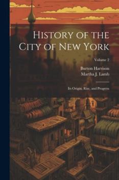 Paperback History of the City of New York: Its Origin, Rise, and Progress; Volume 2 Book