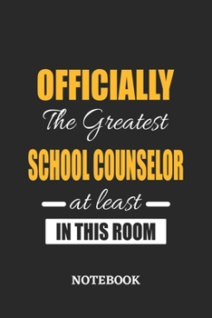 Officially the Greatest School Counselor at least in this room Notebook: 6x9 inches - 110 blank numbered pages - Perfect Office Job Utility - Gift, Pr