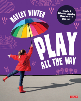 Hardcover Play All the Way: Simple and Effective Learning Ideas for 4 - 5 Year Olds Book