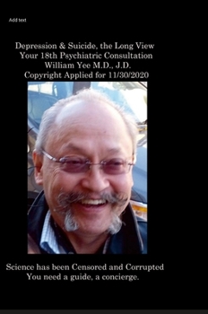 Hardcover Depression & Suicide, the Long View Your 18th Psychiatric Consultation William Yee M.D., J.D. Copyright Applied for 11/30/2020 Book