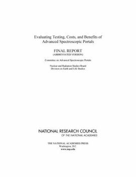 Evaluating Testing, Costs, and Benefits of Advanced Spectroscopic Portals: Final Report (Abbreviated Version)