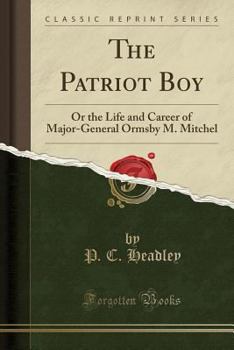 Paperback The Patriot Boy: Or the Life and Career of Major-General Ormsby M. Mitchel (Classic Reprint) Book