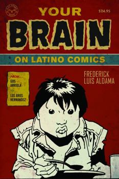 Your Brain on Latino Comics: From Gus Arriola to Los Bros Hernandez (Cognitive Approaches to Literature and Culture Series)