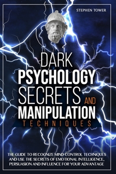 Paperback Dark Psychology Secrets and Manipulation Techniques: The Guide to Recognize Mind Control Techniques and Use the Secrets of Emotional Intelligence, Per Book