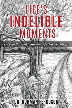 Paperback Life's Indelible Moments: Forks in the road of life...unexpected adventures Book