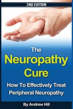 Paperback The Neuropathy Cure: How to Effectively Treat Peripheral Neuropathy Book