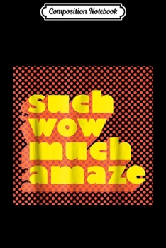 Paperback Composition Notebook: Such wow much amaze So Meme Internet Gag Journal/Notebook Blank Lined Ruled 6x9 100 Pages Book