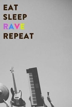 Eat Sleep Rave Repeat: Lined Notebook / Journal Gift, 200 Pages, 6x9, Music Instruments Cover, Matte Finish Inspirational Quotes Journal, Notebook, Diary, Composition Book