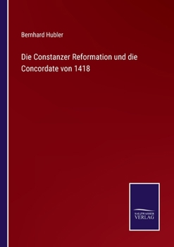 Paperback Die Constanzer Reformation und die Concordate von 1418 [German] Book