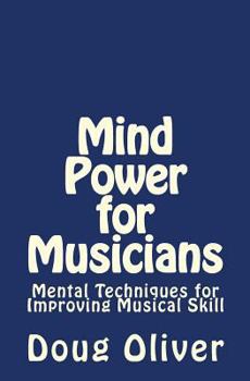 Paperback Mind Power for Musicians: Mental techniques for improving musical skill. Book