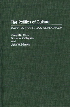 Hardcover The Politics of Culture: Race, Violence, and Democracy Book