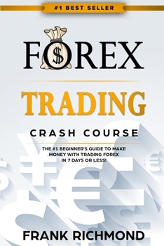 Paperback Forex Trading Crash Course: The #1 Beginner's Guide to Make Money with Trading Forex in 7 Days or Less! Book