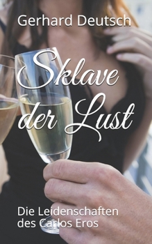 Sklave der Lust: Die Leidenschaften des Carlos Eros (German Edition)