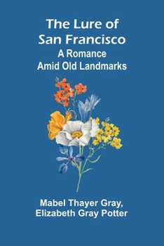 Paperback The Lure of San Francisco: A Romance Amid Old Landmarks Book
