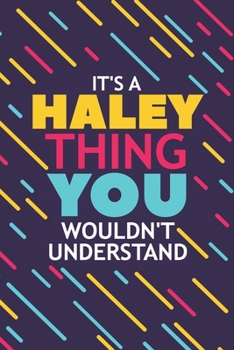 Paperback It's a Haley Thing You Wouldn't Understand: Lined Notebook / Journal Gift, 120 Pages, 6x9, Soft Cover, Glossy Finish Book