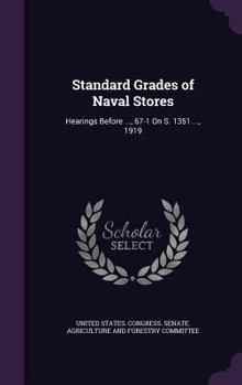 Hardcover Standard Grades of Naval Stores: Hearings Before ..., 67-1 on S. 1351 ..., 1919 Book