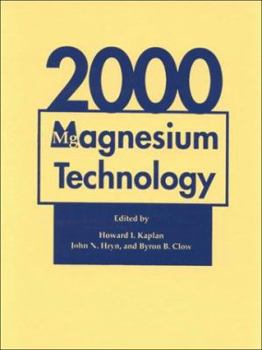 Magnesium Technology 2000: Proceedings of the Symposium Sponsored by the Light Metals Division of the Minerals, Metals & Materials Society (Tms) and the ... Magnesium (Magnesium Technology 2000)