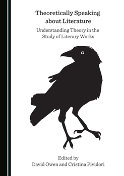 Hardcover Theoretically Speaking about Literature: Understanding Theory in the Study of Literary Works Book