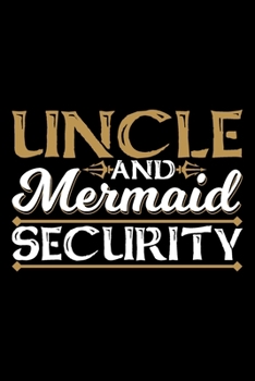 Uncle And Mermaid Security: Uncle notebook, funny gifts for uncle, brother gifts ideas 6x9 Journal Gift Notebook with 125 Lined Pages