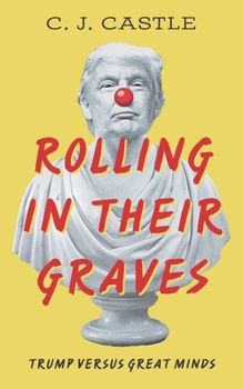 Paperback Rolling In Their Graves: Trump Versus Great Minds Book